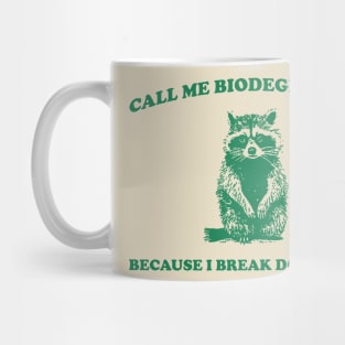 Call Me BiodegradableI, Break Down Easily, Vintage Drawing T Shirt, Raccoon Meme T Shirt, Trash Panda Sarcastic T Shirt, Unisex Mug